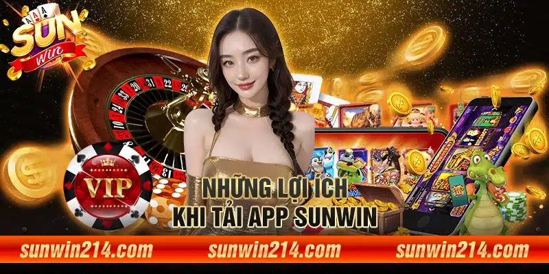 Những lợi ích khi tải app sunwin